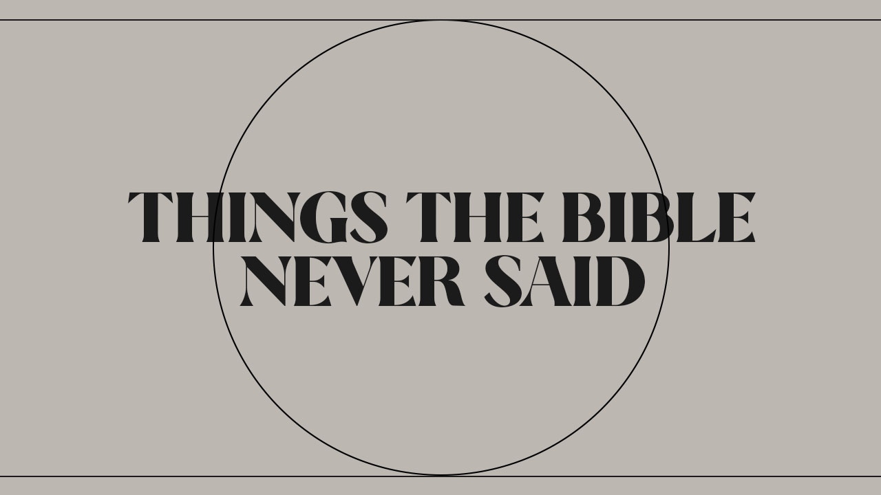 Things The Bible Never Said