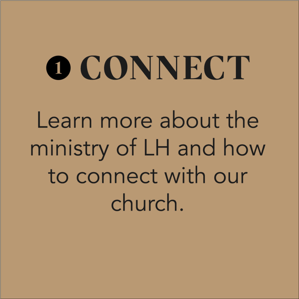Learn more about the ministry of LH and how to connect with our church.