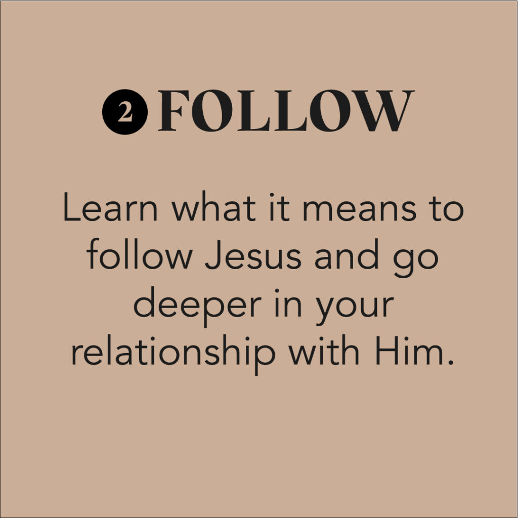 Learn what it means to follow Jesus and go deeper in your relationship with Him.